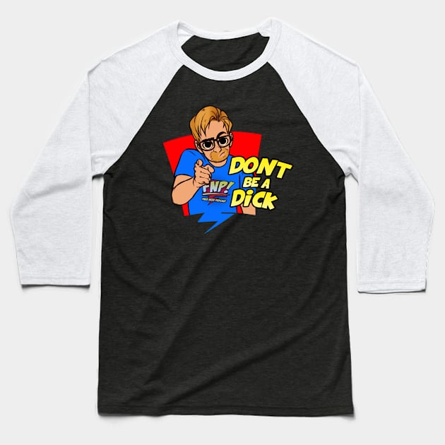 FNP Don't Be A Dick Baseball T-Shirt by FakeNerdPod